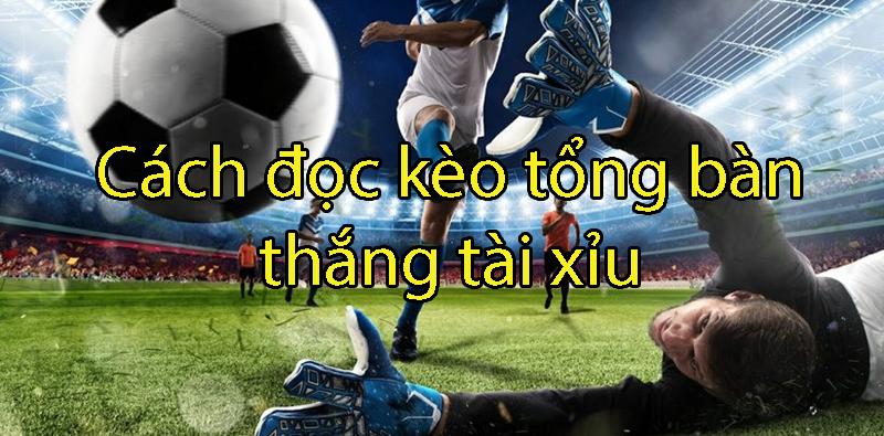 Cách đọc kèo tổng bàn thắng tài xỉu anh em nhập môn