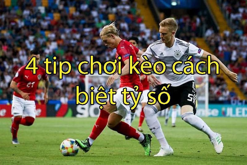 Các tip chơi kèo cách biệt tỷ số nên nắm để chiến thắng